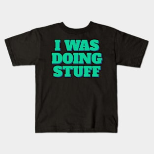 Funny Quote I Was Doing Stuff Kids T-Shirt